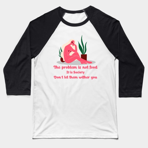 The problem is not  food Baseball T-Shirt by YaiVargas